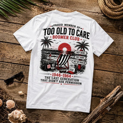Boomer Club Custom Year Shirt — EST. [YOUR YEAR] | Too Old To Care · The Last Generation That Didn't Ask Permission
