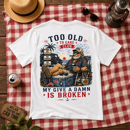 Too Old To Care Club  Don't Care My Give A Damn Is Broken T-Shirt