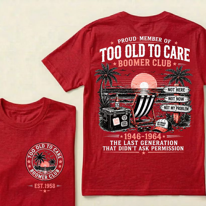 Boomer Club Custom Year Shirt — EST. [YOUR YEAR] | Too Old To Care · The Last Generation That Didn't Ask Permission