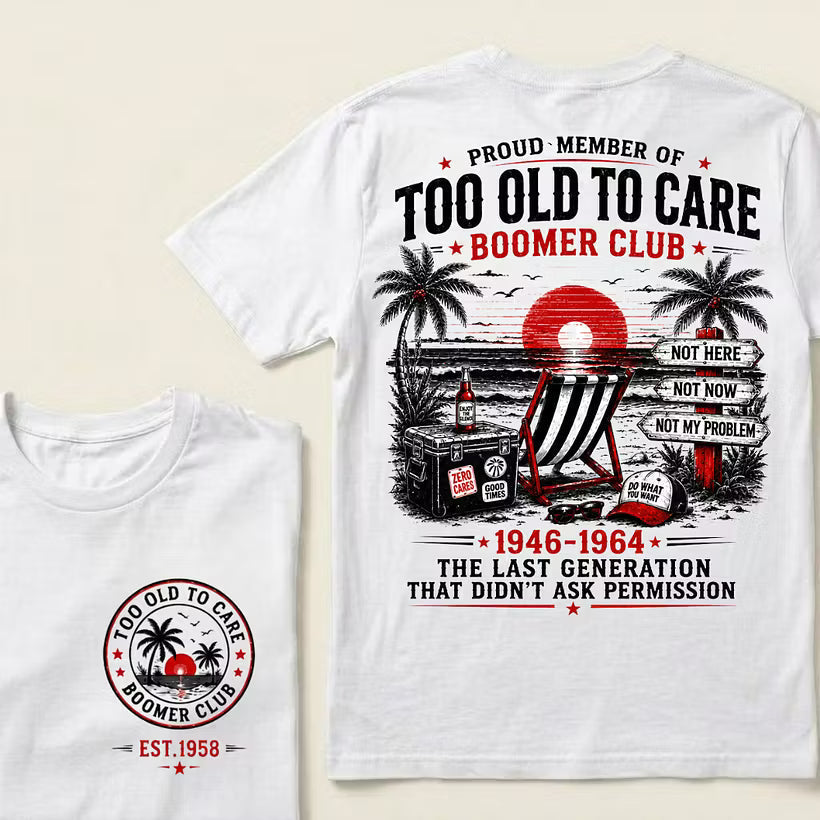 Boomer Club Custom Year Shirt — EST. [YOUR YEAR] | Too Old To Care · The Last Generation That Didn't Ask Permission