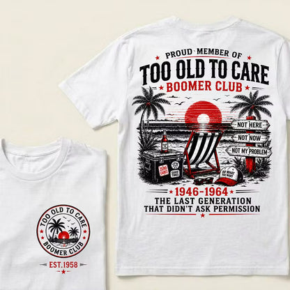 Boomer Club Custom Year Shirt — EST. [YOUR YEAR] | Too Old To Care · The Last Generation That Didn't Ask Permission