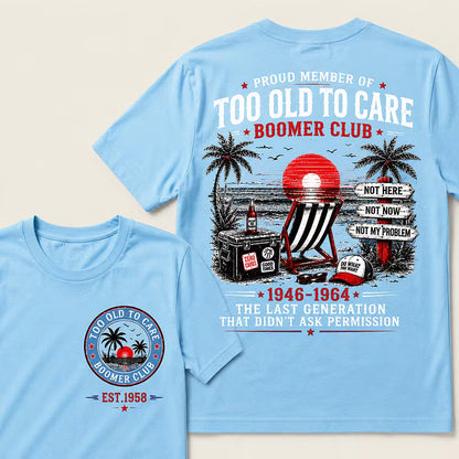 Boomer Club Custom Year Shirt — EST. [YOUR YEAR] | Too Old To Care · The Last Generation That Didn't Ask Permission