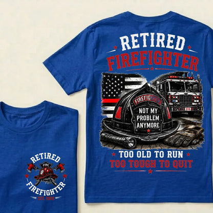 Retired Firefighter — Not My Problem Anymore Crew Neck T-Shirt | Too Old To Run, Too Tough To Quit Tee
